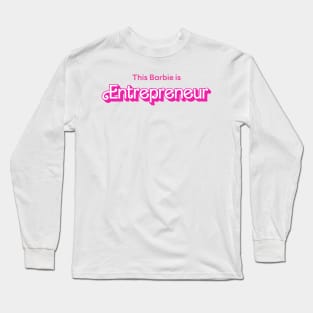 This Barbie is Entrepreneur Long Sleeve T-Shirt